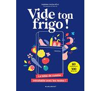 Vide ton frigo !: La bible de cuisine intraitable avec les restes !