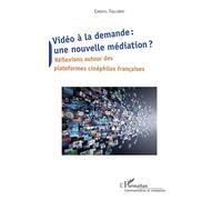 Vidéo à la demande : une nouvelle médiation ? Réflexions autour des plateformes cinéphiles française - Christel Taillibert - L'harmattan - broché - Essai