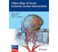 Video Atlas of Acute Ischemic Stroke Intervention by Adnan Siddiqui Adnan Siddiqui (Auteur)