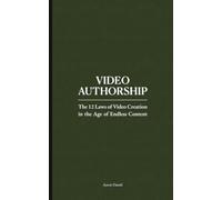 Video Authorship: The 12 Laws of Video Creation in the Age of Endless Content