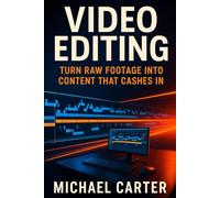 Video Editing: Turn Raw Footage Into Content That Cashes In