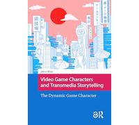Video Game Characters and Transmedia Storytelling: The Dynamic Game Character