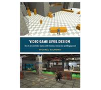 Video Game Level Design: How to Create Video Games with Emotion, Interaction, and Engagement