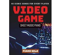 Video Game Sheet Music Piano: 40 Iconic Songs for Every Player (Piano Solo)