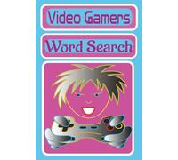 Video Gamers Word Search: Gaming-Themed Puzzles: … word searches featuring popular video games, game consoles, characters and terminology / 6x9 inches / 110 pages