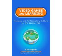 Video Games and Learning: Teaching and Participatory Culture in the Digital Age