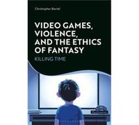 Video Games Violence and the Ethics of Fantasy by Bartel & Christopher Appalachian State University & USA Bartel Christopher Appalachian State University USA (Auteur)