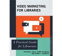 Video Marketing for Libraries by Karen L. Yacobucci Heather A Dalal, Robin O,hanlon, Karen L Yacobucci (Auteur)