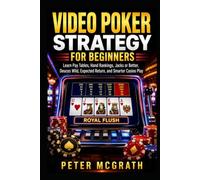 Video Poker Strategy for Beginners: Learn Pay Tables, Hand Rankings, Jacks or Better, Deuces Wild, Expected Return, and Smarter Casino Play