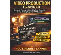 Video Production Planner: Complete Filming, Editing & Upload Checklist + Script Writing Pages for 100 Episodes