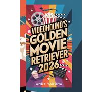 VIDEOHOUND'S GOLDEN MOVIE RETRIEVER 2026: "Comprehensive Film Guide, Essential Reviews, Top Picks, Best Movies, Classic Cinema, Ultimate Movie Database 2026"
