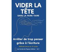 VIDER LA TÊTE sans la faire taire: Un journal guidé pour libérer la charge mentale et retrouver de l’espace intérieur