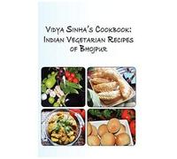 Vidya Sinha's Cookbook Indian Vegetarian Recipes Of Bhojpur
