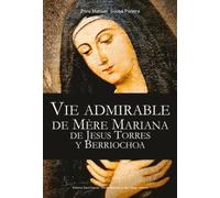 Vie Admirable De La Mère Mariana De Jesus Torres Y Berriochoa