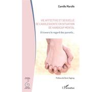 Vie affective et sexuelle de l'adolescent en situation de handicap mental À travers le regard des parents... - Camille Marolle - L'harmattan - broché - Guide