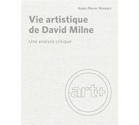 Vie artistique de David Milne Une analyse critique - Anne-Marie Ninacs - Presses Universite De Montreal - broché - Essai
