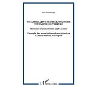 Vie associative de descendants de Toussaint Louverture Mémoire d'une période (1981-2001) - Exemple des associations des originaires d'Outre-Mer en Métropole - José Pentoscrope - L'harmattan - broché -