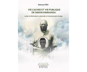 Vie cachée et Vie publique de Simon Kimbangu selon la littérature coloniale et missionnaire belge