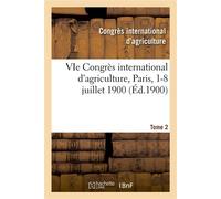 VIe Congrès international d'agriculture, Paris, 1-8 juillet 1900. Tome 2 Compte rendu des travaux du Congrès - Congres D'agriculture - Hachette Bnf - broché - Livre
