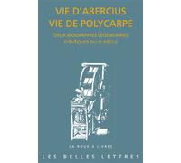 Vie d'Abercius. Vie de Polycarpe Deux biographies légendaires d'évêques du IIe siècle - Pierre Maraval - Belles Lettres - broché - Récit