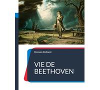 Vie de Beethoven La biographie de Beethoven par Romain Rolland - Romain Rolland - Books On Demand - broché - Biographie