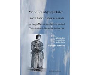 Vie de Benoît-Joseph Labre mort à Rome en odeur de sainteté par Joseph Marconi son directeur spirituel. Traduction initiale Maximilien Harel en 1784: ... corrections et précisions Stéphane Ternoise
