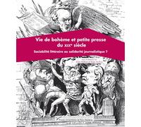 Vie de bohème et petite presse du XIXe siècle Sociabilité littéraire ou solidarité journalistique ? - Alain Vaillant - Pu.paris Nanterre - broché - Essai