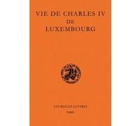 Vie de Charles IV de Luxembourg Pierre Monnet (Edité par), Jean-Claude Schmitt (Edité par)