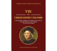 VIE DE CHRISTOPHE COLOMB - Biographie Complète du Grand Navigateur, Explorateur et Découvreur du Nouveau Monde - Édition intégrale et collector: ... et des Voyages vers les Indes Occidentales