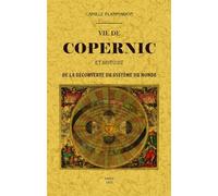 VIE DE COPERNIC ET HISTOIRE DE LA DECOUVERTE DU SYSTÈME DU MONDE