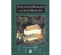 Vie de cour en Bourgogne à la fin du Moyen Age - P. Beck - Nouvelles Editions Sutton - broché - Etude
