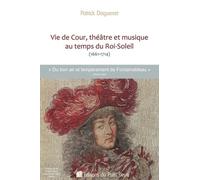 Vie De Cour, Théâtre Et Musique Au Temps Du Roi-Soleil (1661-1714)