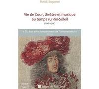 Vie De Cour, Théâtre Et Musique Au Temps Du Roi-Soleil (1661-1714)