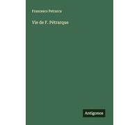 Vie de F. Pétrarque
