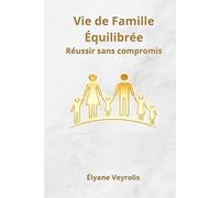 Vie de Famille Équilibrée : réussir sans compromis