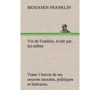 Vie De Franklin Écrite Par Lui-Même - Tome 1