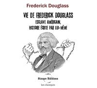 Vie de Frédérick Douglass: Vie de Frédérick Douglass
