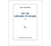 Vie de Gérard Fulmard - Jean Echenoz - Minuit - broché - Roman