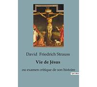 Vie de Jésus: ou examen critique de son histoire
