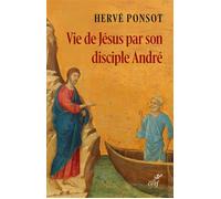 Vie de Jésus par son disciple André - Hervé Ponsot - Cerf - broché - Essai