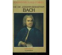 Vie de johann - sebastian bach: - INTRODUCTION ET NOTES - TRADUIT DE L'ALLEMAND