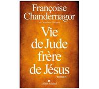 Françoise Chandernagor – Vie de Jude, frère de Jésus – Roman – Broché – Les Éditions Albin Michel