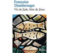Françoise Chandernagor – Vie de Jude, frère de Jésus – Roman – Poche