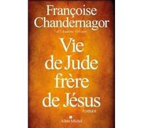 Françoise Chandernagor – Vie de Jude, frère de Jésus – Roman – Broché – Les Éditions Albin Michel