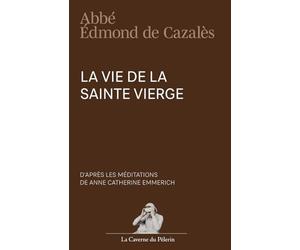 Vie de la Sainte Vierge, d'après les méditations de Anne Catherine Emmerich