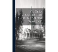Vie De La Veneree Sceur Anne- Madeleine Remuzat...