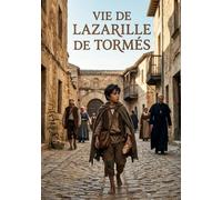 Vie de Lazarille de Tormés: Les aventures d'un gueux dans l'Espagne du XVIe siècle