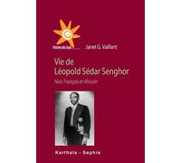 Vie de Léopold Sédar Senghor. Noir, Français et Africain - Janet G Vaillant - Karthala - broché - Biographie