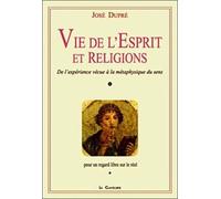 Vie De L'esprit Et Des Religions - De L'expérience Vécue À La Métaphysique Du Sens, Pour Un Regard Libre Sur Le Réel