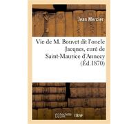 Vie de M. Bouvet dit l'oncle Jacques, curé de Saint-Maurice d'Annecy - Julie Mercier - Hachette Bnf - broché - Livre